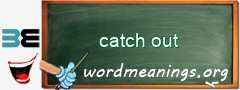 WordMeaning blackboard for catch out